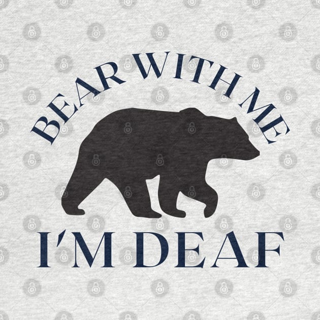 Bear With Me, I'm Deaf by E.S. Creative